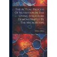 thumbnail image 1 of The Actual Process Of Nutrition In The Living Structure Demonstrated By The Microscope (Paperback), 1 of 1