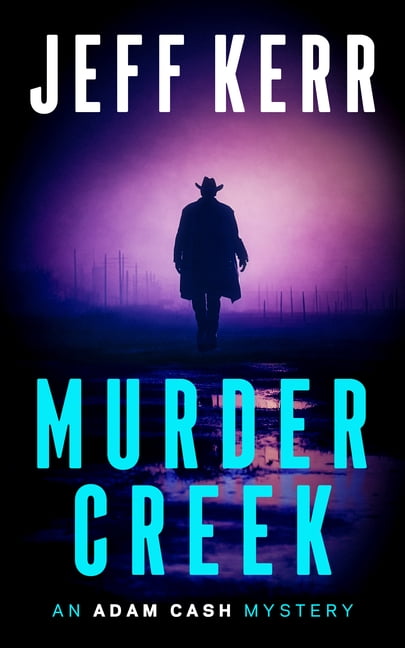 The Adam Cash Mystery Murder Creek: A Gritty Texas Crime Thriller, Book 3, (Paperback)