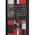 thumbnail image 1 of The Adamic Race. Reply to "Ariel," Drs. Young and Blackie, on the Negro .., (Paperback), 1 of 1