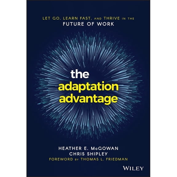 The Adaptation Advantage: Let Go, Learn Fast, and Thrive in the Future of Work, (Paperback)