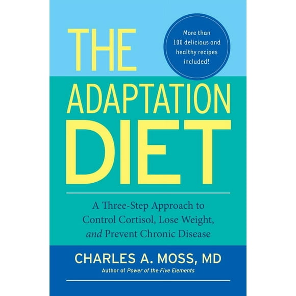The Adaptation Diet : A Three-Step Approach to Control Cortisol, Lose Weight, and Prevent Chronic Disease (Paperback)
