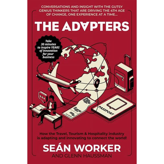 The Adapters: How the Travel, Tourism and Hospitality industry is adapting and innovating to connect the world!, (Paperback)