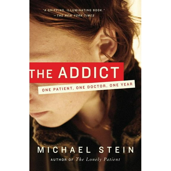 The Addict: One Patient, One Doctor, One Year, (Paperback)