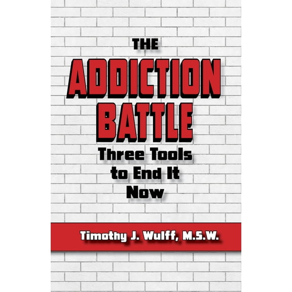 The Addiction Battle : Three Tools to End It Now (Paperback)