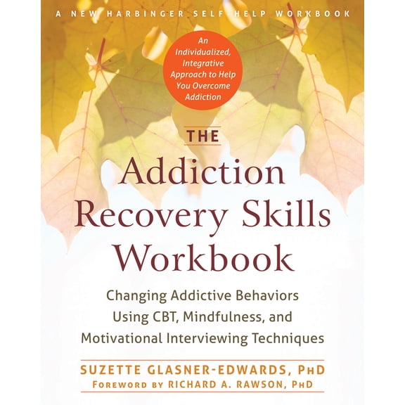 The Addiction Recovery Skills Workbook: Changing Addictive Behaviors Using Cbt, Mindfulness, and Motivational Interviewi, (Paperback)