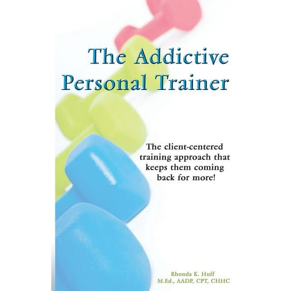 The Addictive Personal Trainer (Paperback) by Rhonda Huff