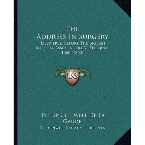 The Address In Surgery : Delivered Before The British Medical Association At Torquay, 1860 (1860) (Paperback)
