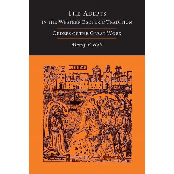 The Adepts in the Western Esoteric Tradition: Orders of the Great Work [Alchemy], (Paperback)