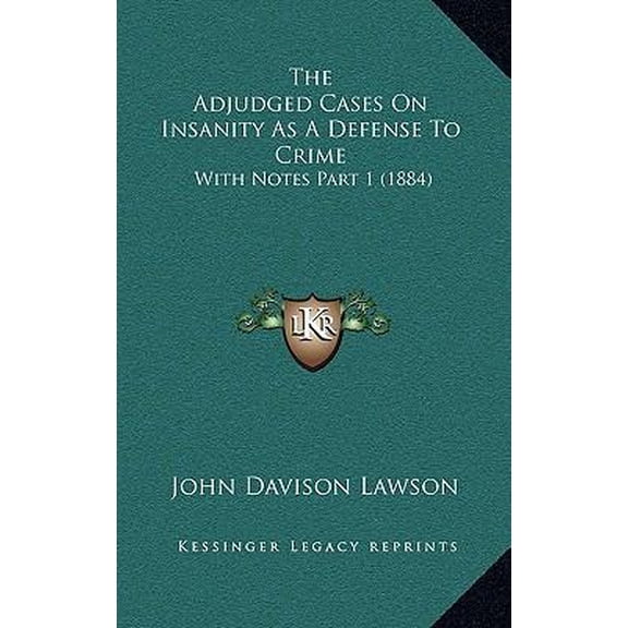 The Adjudged Cases on Insanity as a Defense to Crime: With Notes Part 1 (1884) Paperback