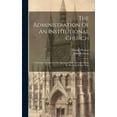 thumbnail image 1 of The Administration Of An Institutional Church: A Detailed Account Of The Operation Of St. George's Parish In The City Of, (Hardcover), 1 of 1