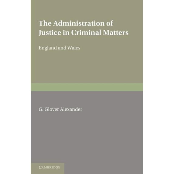 The Administration of Justice in Criminal Matters: (In England and Wales), (Paperback)