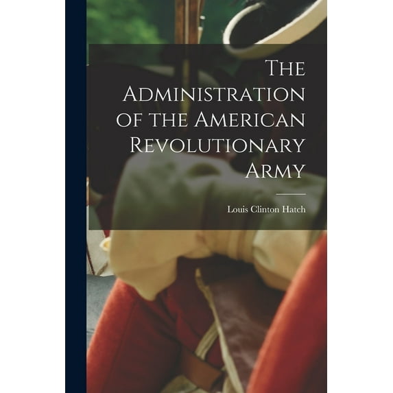 The Administration of the American Revolutionary Army