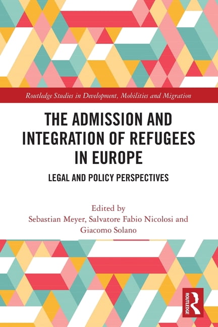 Routledge Studies in Development, Mobili The Admission and Integration of Refugees in Europe: Legal and Policy Perspectives, (Paperback)