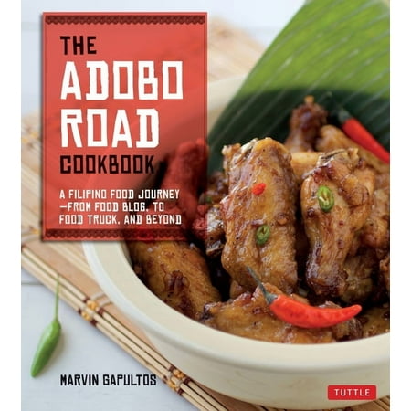 The Adobo Road Cookbook: A Filipino Food Journey-From Food Blog, to Food Truck, and Beyond [Filipino Cookbook, 99 Recipe, (Paperback)
