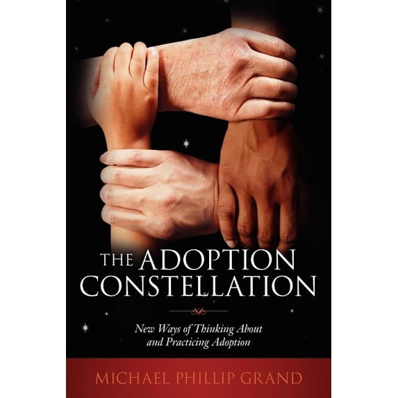 The Adoption Constellation: New Ways of Thinking About and Practicing Adoption (Paperback) by Michael Phillip Grand