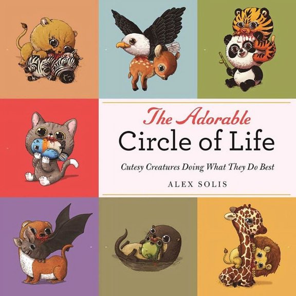 The Adorable Circle of Life : A Cute Celebration of Savage Predators and Their Hopeless Prey (Hardcover)