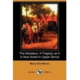 thumbnail image 1 of The Adulateur : A Tragedy, as It Is Now Acted in Upper Servia (Dodo Press) (Paperback), 1 of 1