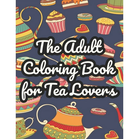 The Adult Coloring Book For Tea Lovers (Paperback)