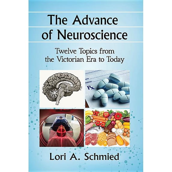 The Advance of Neuroscience: Twelve Topics from the Victorian Era to Today, (Paperback)