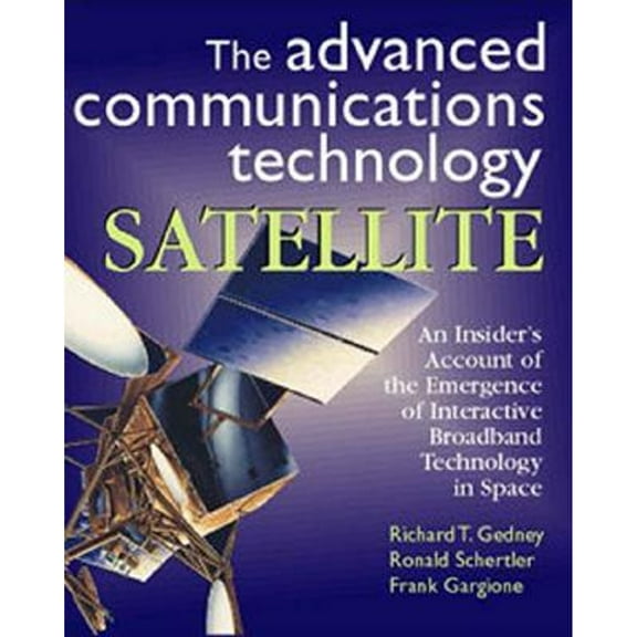 Pre-Owned The Advanced Communications Technology Satellite: An Insider's Account of the Emergence of Interactive Broadband Technology in Space (Hardcover) 1891121111 9781891121111