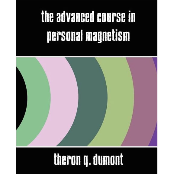 The Advanced Course in Personal Magnetism (New Edition) (Paperback)