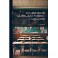 thumbnail image 1 of The Advanced Grammar Of School-grammars : With Word-building, Derivation, Composition, Analysis Of Sentences, And History Of The Language (Paperback), 1 of 1