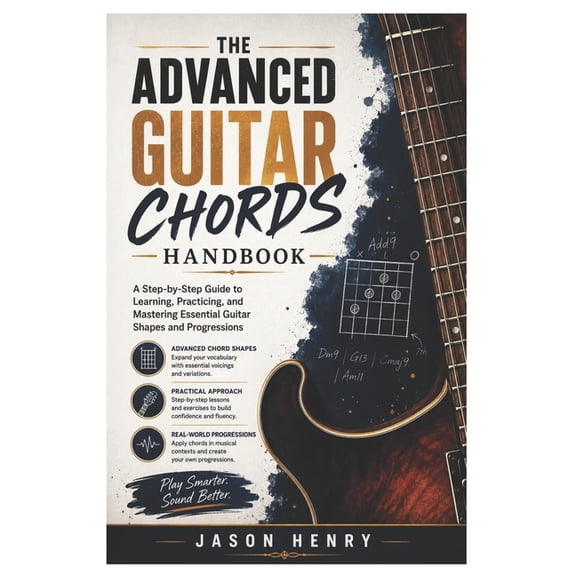 The Advanced Guitar Chords Handbook: A Step-by-Step Guide to Learning, Practicing, and Mastering Essential Guitar Shapes, (Paperback)