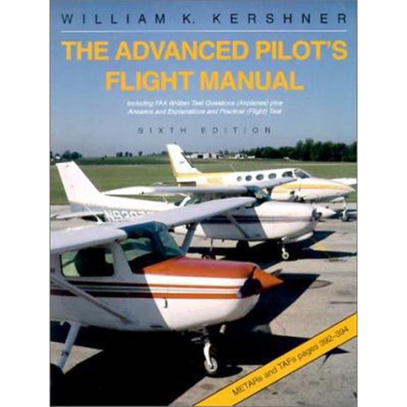 Pre-Owned The Advanced Pilot's Flight Manual : Including FAA Written Test Questions (Airplanes) plus Answers and Explanations and Practical (Flight) Test (Paperback) 0813813034 9780813813035