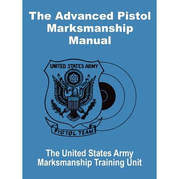 The Advanced Pistol Marksmanship Manual (Paperback)