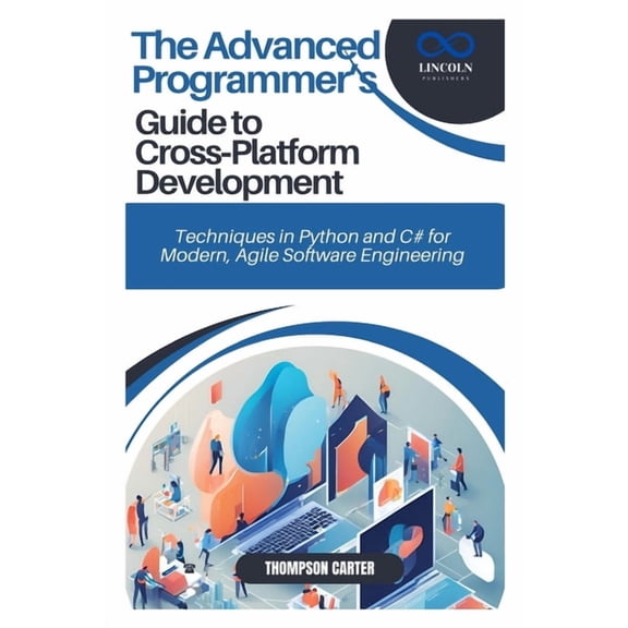 The Advanced Programmer's Guide to Cross-Platform Development: Techniques in Python and C# for Modern, Agile Software En, (Paperback)