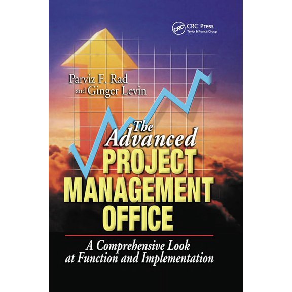The Advanced Project Management Office: A Comprehensive Look at Function and Implementation, (Paperback)