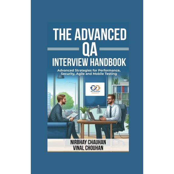 The Advanced QA Interview Handbook: Advanced Strategies for Performance, Security, Agile and Mobile Testing, (Paperback)