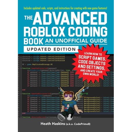 Unofficial Roblox The Advanced Roblox Coding Book: An Unofficial Guide Updated Edition: Learn How to Script Games Code Objects and Setti (Paperback)