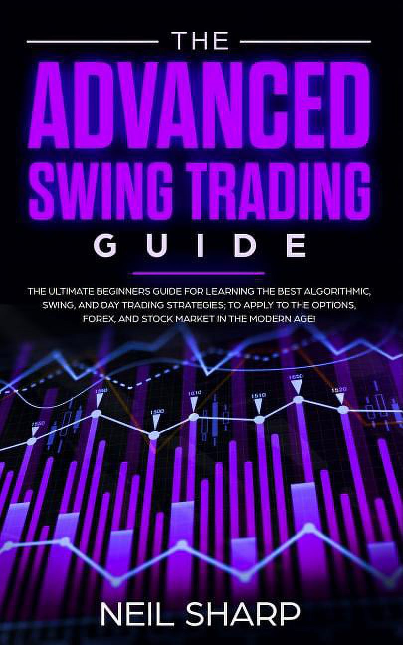 The Advanced Swing Trading Guide: The Ultimate Beginners Guide For ...