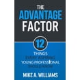 thumbnail image 1 of The Advantage Factor: 12 Lessons Every Aspiring Young Professional Should Know, (Paperback), 1 of 1
