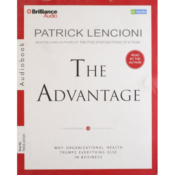 The Advantage: Why Organizational Health Trumps Everything Else In Business NEW