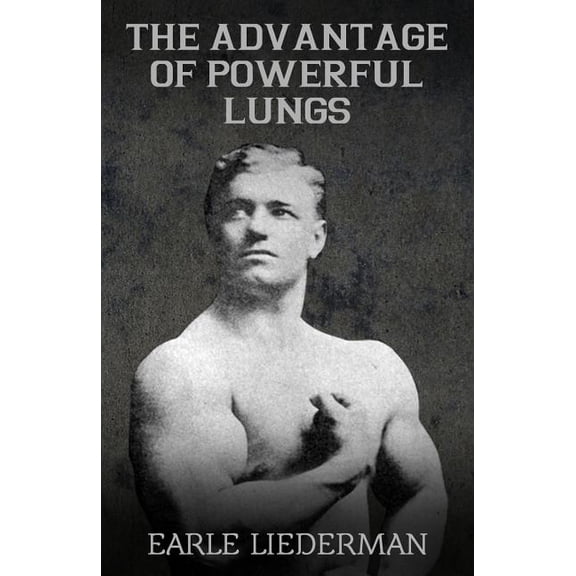 The Advantage of Powerful Lungs: (Original Version, Restored) (Paperback) by Earle Liederman