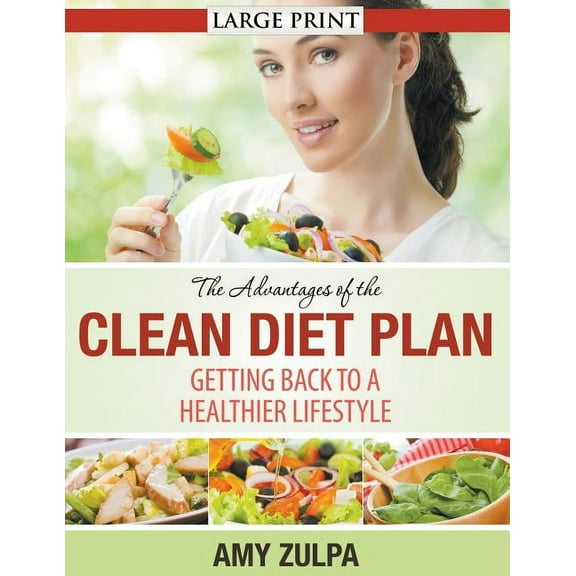 The Advantages of the Clean Diet Plan (LARGE PRINT): Getting Back to a Healthier Lifestyle, (Paperback)
