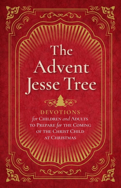The Advent Jesse Tree: Devotions for Children and Adults to Prepare for the Coming of the Christ Child at Christmas, (Hardcover)