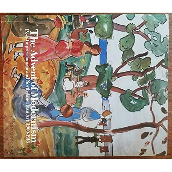 Pre-Owned The Advent of Modernism : Post-Impressionism and North American Art 1900-1918 (Paperback) 9780939802241