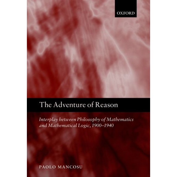 The Adventure of Reason: Interplay Between Philosophy of Mathematics and Mathematical Logic, 1900-1940, (Paperback)