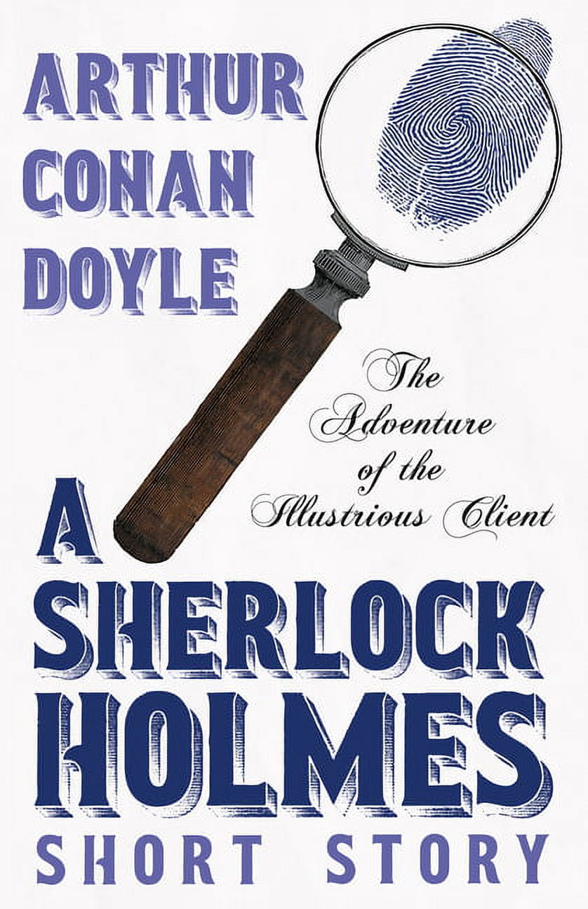 The Adventure of the Illustrious Client - A Sherlock Holmes Short