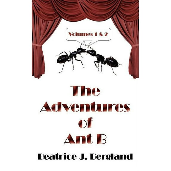 The Adventures Of Ant B: Volumes 1 and 2