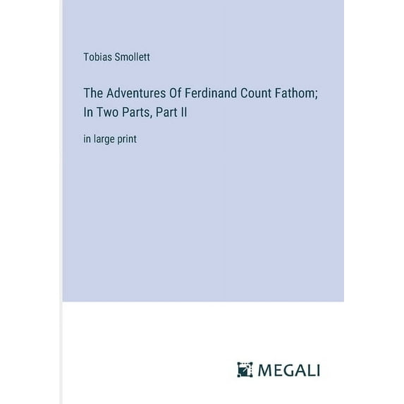 The Adventures Of Ferdinand Count Fathom; In Two Parts, Part II: in large print, (Paperback)