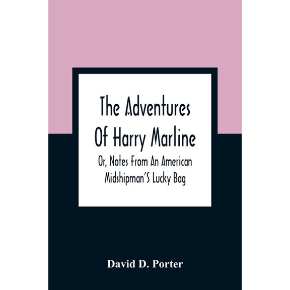 The Adventures Of Harry Marline; Or, Notes From An American Midshipman'S Lucky Bag, (Paperback)
