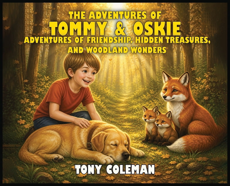 Tommy and Oskie The Adventures Of Tommy & Oskie: Adventures Of Friendship, Hidden Treasures and Woodland Wonders, (Hardcover)