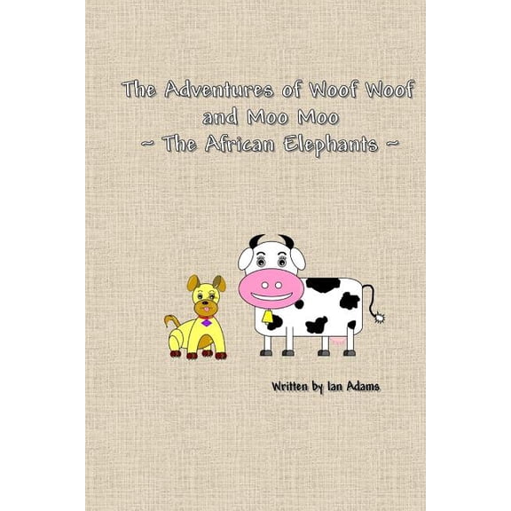 The Adventures Of Woof Woof and Moo Moo - The African Elephants, (Paperback)