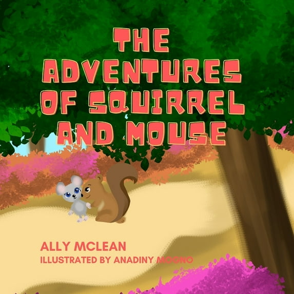 The Adventures of Squirrel and Mouse : A humorous story based on the Taoist Fable, The Farmer's Son; teaching the importance of "keeping your cool". (Paperback)