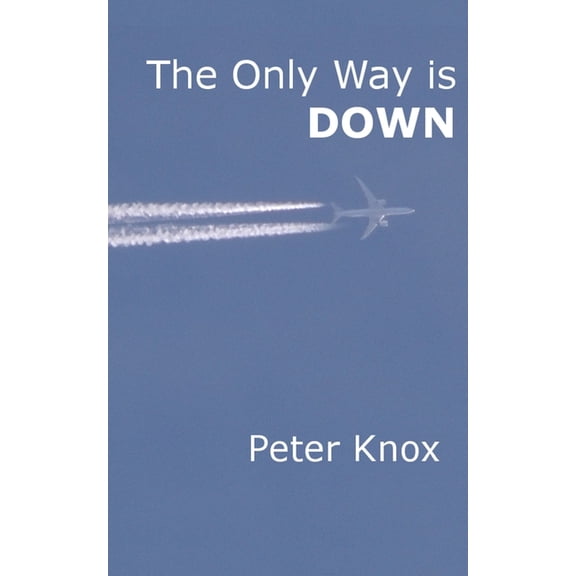 The Adventures and Exploits of Peter Kni The Only Way is Down, (Paperback)