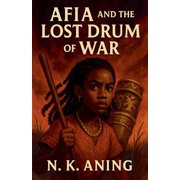 The Adventures of Afia Afia and the Lost Drum of War, Book 4, Paperback
